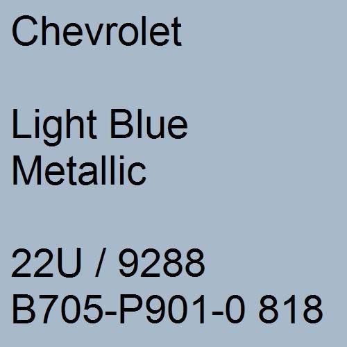 Chevrolet, Light Blue Metallic, 22U / 9288 B705-P901-0 818.